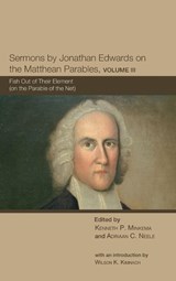 Sermons by Jonathan Edwards on the Matthean Parables, Volume III - Ken Minkema ; Research Scholar Adriaan C (Jonathan Edwards Center Yale University) Neele - 9781498214551