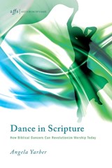 Dance in Scripture - YARBER,  Angela - 9781498216166