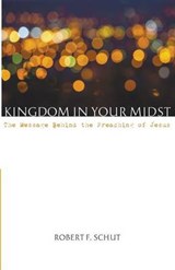 Kingdom in Your Midst - SCHUT,  Robert F. - 9781498220545