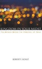 Kingdom in Your Midst - SCHUT,  Robert F - 9781498220569