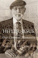 Hitler, Jesus, and Our Common Humanity - LONGENECKER,  Bruce W. - 9781498222655
