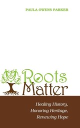 Roots Matter - Paula Owens Parker - 9781498230629
