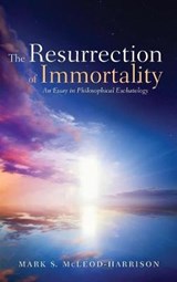 The Resurrection of Immortality - MCLEOD-HARRISON,  Mark S. - 9781498243490