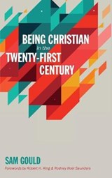 Being Christian in the Twenty-First Century - GOULD,  Sam - 9781498246194
