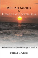 Michael Manley and Democratic Socialism - Cheryl L a King - 9781498246385