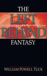 The Left Behind Fantasy - TUCK,  William Powell - 9781498255523