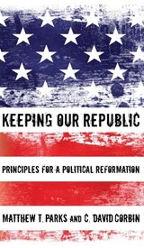 Keeping our Republic - Matthew T Parks ; C David Corbin - 9781498258852