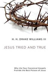 Jesus Tried and True - WILLIAMS,  H H Drake LLL - 9781498261098