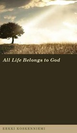 All Life Belongs to God - KOSKENNIEMI,  Erkki (Abo Akademi University Finland) - 9781498262057