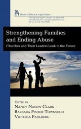 Strengthening Families and Ending Abuse - NASON-CLARK,  Chair Dept of Sociology Nancy (University of New Brunswick) ; Fisher-Townsend, Professor of Sociology Barbara (University of New Brunswick) ; Fahlberg, Victoria - 9781498265720