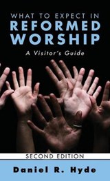 What to Expect in Reformed Worship, Second Edition - HYDE,  Daniel R - 9781498266260