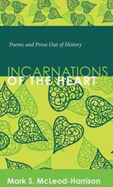 Incarnations of the Heart - Mark S McLeod-Harrison - 9781498268004