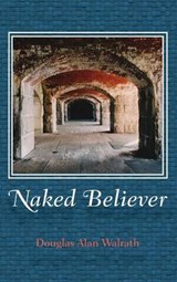 Naked Believer - Douglas Alan Walrath - 9781498286350