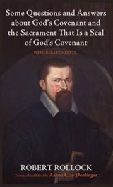 Some Questions and Answers About God’s Covenant and the Sacrament That Is a Seal of God’s Covenant - ROLLOCK,  Robert - 9781498287814
