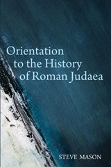 Orientation to the History of Roman Judaea - Steve Mason - 9781498294478