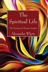 The Spiritual Life - Alexander Whyte - 9781498294966
