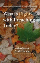 What's Right with Preaching Today? - GRAVES,  Mike ; Resner, Andre - 9781498295031