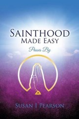 Sainthood Made Easy - PEARSON,  Susan I - 9781498400022
