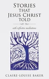 Stories That Jesus Christ Told - Claire-Louise Baker - 9781498401456