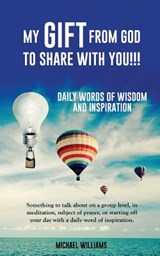 My Gift from God to Share with You !!! - Professor of Geography Michael (Adjunct Professor Pharmacology Feinberg School of Medicine Northwestern University Chicago Il USA) Williams - 9781498433303