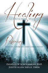 Healing Generational Wounds - Douglas W Schoeninger ; Judith Allen Shelly Dmin - 9781498442329