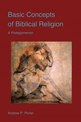 Basic Concepts of Biblical Religion - PORTER,  Andrew P - 9781498465274
