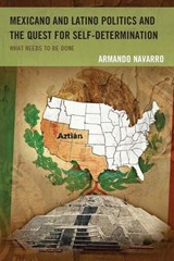 Mexicano and Latino Politics and the Quest for Self-Determination - Armando Navarro - 9781498500982