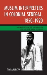 Muslim Interpreters in Colonial Senegal, 1850-1920 - TAMBA,  West Virginia University M'bayo - 9781498510004