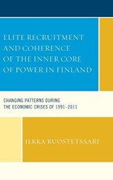Elite Recruitment and Coherence of the Inner Core of Power in Finland - Ilkka Ruostetsaari - 9781498510295