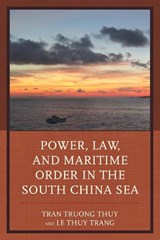 Power, Law, and Maritime Order in the South China Sea - Tran Truong Thuy ; Le Thuy Trang - 9781498512787