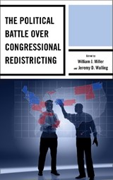 The Political Battle over Congressional Redistricting - William J. Miller ; Jeremy D. Walling - 9781498515450