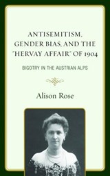 Antisemitism, Gender Bias, and the "Hervay Affair" of 1904 - Alison Rose - 9781498519380