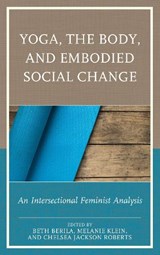 Yoga, the Body, and Embodied Social Change - Beth Berila ; Melanie Klein ; Chelsea Jackson Roberts - 9781498528047