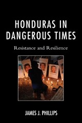 Honduras in Dangerous Times - James J. Phillips - 9781498529471