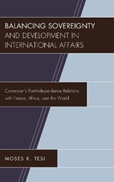 Balancing Sovereignty and Development in International Affairs - Moses K. Tesi - 9781498530637