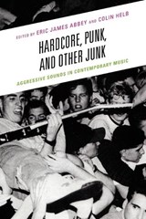 Hardcore, Punk, and Other Junk - Eric James Abbey ; Colin Helb - 9781498532310