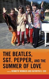 The Beatles, Sgt. Pepper, and the Summer of Love - Kenneth Womack ; Kathryn B. Cox - 9781498534734