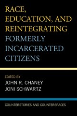 Race, Education, and Reintegrating Formerly Incarcerated Citizens - John R. Chaney ; Joni Schwartz - 9781498540926