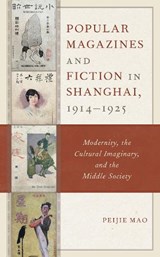 Popular Magazines and Fiction in Shanghai, 1914-1925 - Peijie Mao - 9781498544801