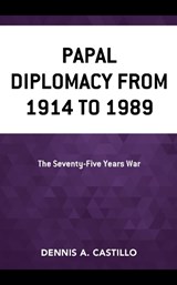 Papal Diplomacy from 1914 to 1989 - Dennis Castillo - 9781498546485