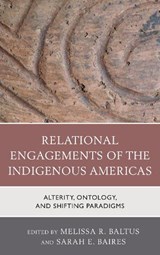 Relational Engagements of the Indigenous Americas - Melissa R. Baltus ; Sarah E. Baires - 9781498555357
