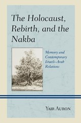 The Holocaust, Rebirth, and the Nakba - Yair Auron - 9781498559508