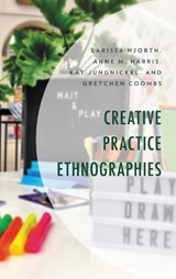Creative Practice Ethnographies - Larissa Hjorth ; Anne M. Harris ; Kat Jungnickel ; Gretchen Coombs - 9781498572149