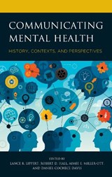 Communicating Mental Health - Lance R. Lippert ; Robert D. Hall ; Aimee E. Miller-Ott ; Daniel Cochece Davis - 9781498578011