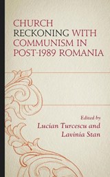 Church Reckoning with Communism in Post-1989 Romania - Lucian Turcescu ; Lavinia Stan - 9781498580274