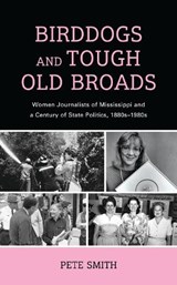 Birddogs and Tough Old Broads - Pete Smith - 9781498582452