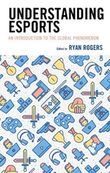 Understanding Esports - Ryan Rogers - 9781498589826