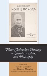 Viktor Shklovsky's Heritage in Literature, Arts, and Philosophy - Slav N. Gratchev ; Howard Mancing - 9781498597920