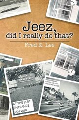 Jeez, Did I Really Do That? - Fred K Lee - 9781499031911