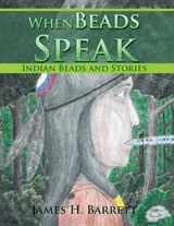 When Beads Speak - James H Barrett - 9781499047479